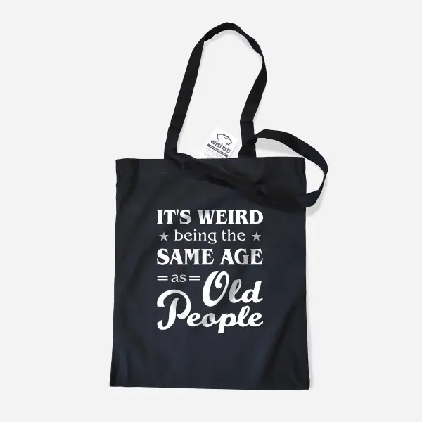 It&rsquo;s Weird Being the Same Age as Old People Cloth Bag