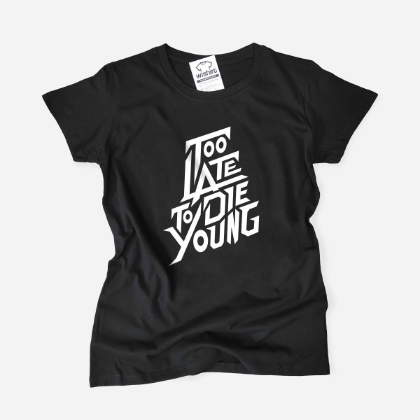 T-shirt Too Late to Die Young para Mulher