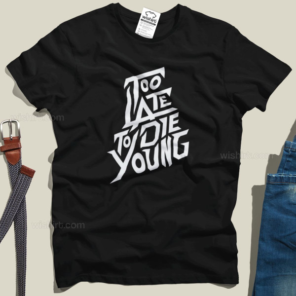 T-shirt Tamanho Grande Too Late to Die Young