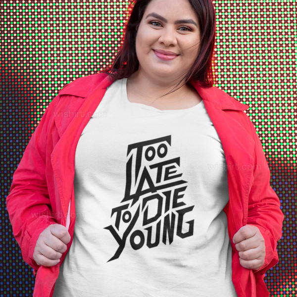 T-shirt Tamanho Grande Too Late to Die Young