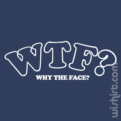 T-shirt WTF - Why The Face? - Wishirt T-shirts